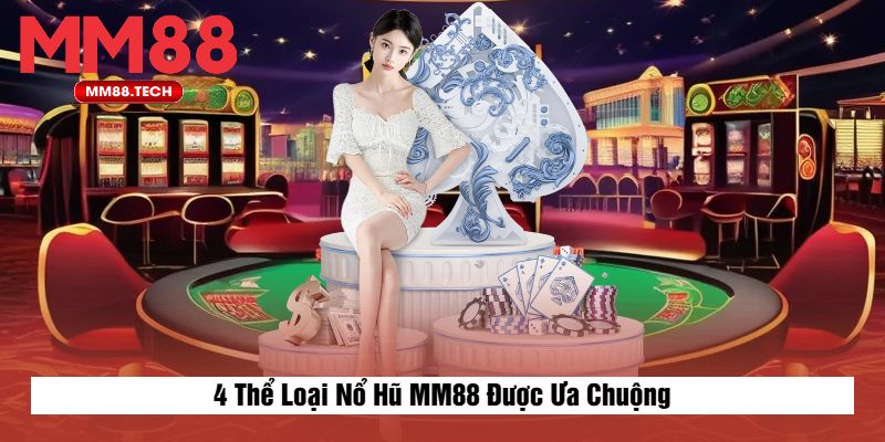 4 Thể Loại Nổ Hũ MM88 Được Ưa Chuộng