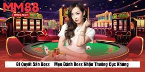 Bí Quyết Săn Boss – Mẹo Đánh Boss Nhận Thưởng Cực Khủng