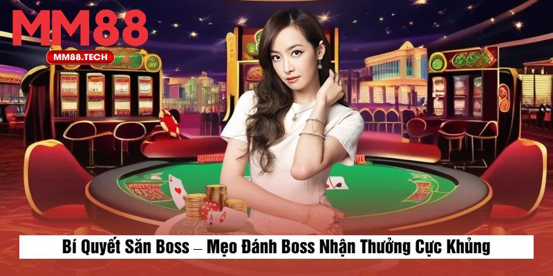 Bí Quyết Săn Boss – Mẹo Đánh Boss Nhận Thưởng Cực Khủng