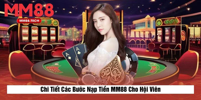Chi Tiết Các Bước Nạp Tiền MM88 Cho Hội Viên