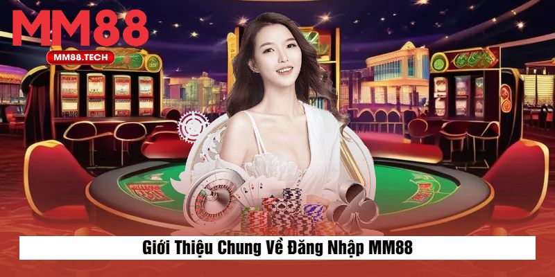Giới Thiệu Chung Về Đăng Nhập MM88