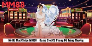Nổ Hũ Mạt Chược MM88 – Game Slot Cổ Phong Dễ Trúng Thưởng