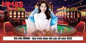 Rút tiền MM88 - Quy trình nhận vốn cực dễ năm 2025
