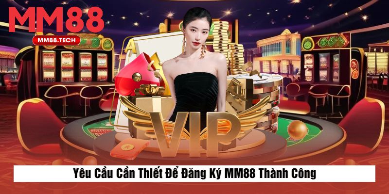 Yêu Cầu Cần Thiết Để Đăng Ký MM88 Thành Công